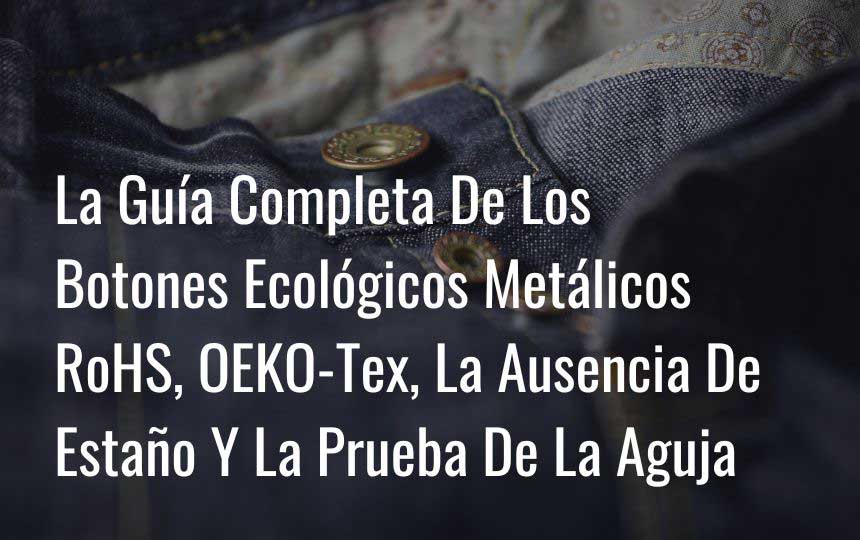 La Guía Completa De Los Botones Ecológicos Metálicos: Comprender La RoHS, OEKO-TEX, La Ausencia De Estaño Y La Prueba De La Aguja